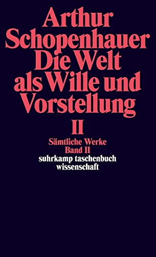 Sämtliche Werke. Band II. Die Welt als Wille und Vorstellung II Sämtliche Werke. Band II. Die Welt als Wille und Vorstellung II