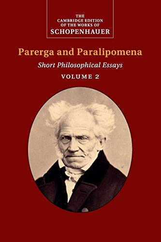 Schopenhauer: Parerga and Paralipomena: Short Philosophical Essays (Cambridge Edition of the Works of Schopenhauer)