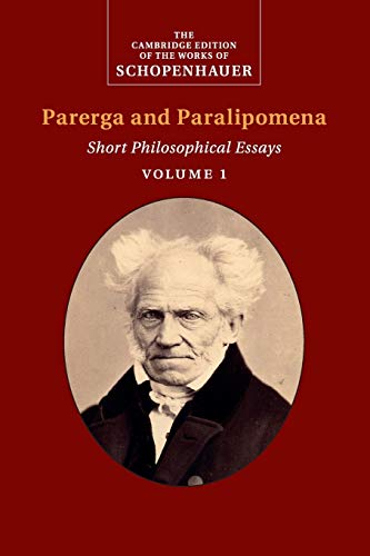 Schopenhauer: Parerga and Paralipomena: Short Philosophical Essays (The Cambridge Edition of the Works of Schopenhauer)