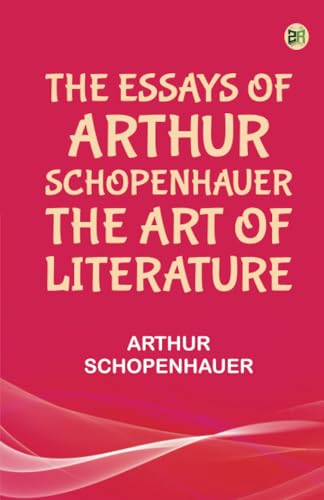 The Essays of Arthur Schopenhauer The Art of Literature von Zinc Read