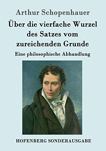 Über die vierfache Wurzel des Satzes vom zureichenden Grunde: Eine philosophische Abhandlung von Hofenberg