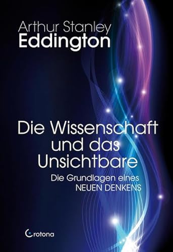 Die Wissenschaft und das Unsichtbare: Die Grundlagen eines Neuen Denkens von Crotona