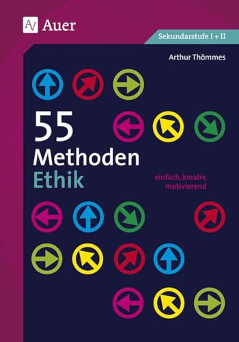 55 Methoden Ethik: einfach, kreativ, motivierend (5. bis 13. Klasse) von Auer Verlag i.d.AAP LW