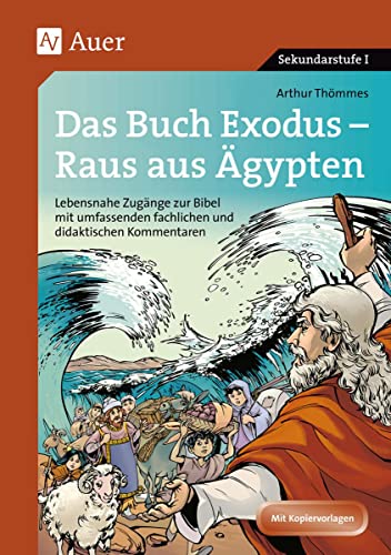 Das Buch Exodus - Raus aus Ägypten: Lebensnahe Zugänge zur Bibel mit umfassenden fachlichen und didaktischen Kommentaren (5. bis 10. Klasse)