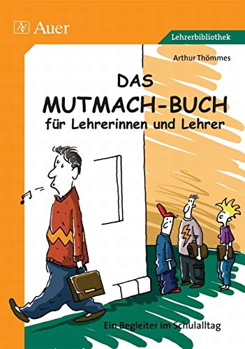 Das Mutmach-Buch für Lehrerinnen und Lehrer. Ein Begleiter im Schulalltag: Ein Begleiter im Schulalltag (Alle Klassenstufen) von Auer Verlag i.d.AAP LW