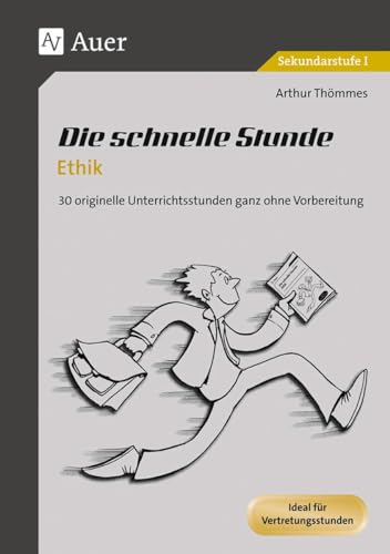 Die schnelle Stunde Ethik: 30 originelle Unterrichtsstunden ganz ohne Vorbereitung (5. bis 10. Klasse) (Die schnelle Stunde Sekundarstufe)