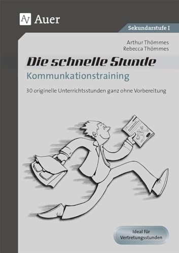 Die schnelle Stunde Kommunikationstraining: 30 originelle Unterrichststunden ganz ohne Vorbereitung (5. bis 10. Klasse) (Die schnelle Stunde Sekundarstufe)