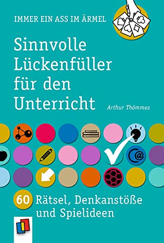 Sinnvolle Lückenfüller für den Unterricht: 60 Rätsel, Denkanstöße und Spielideen (Immer ein Ass im Ärmel)