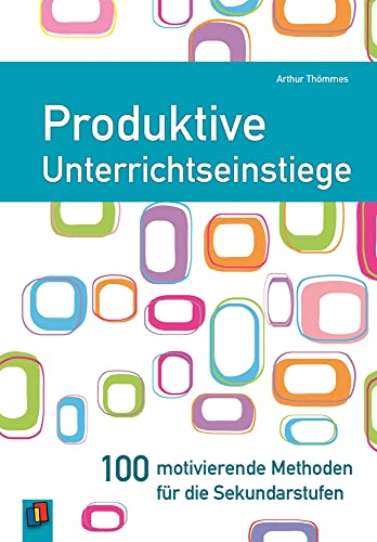 Produktive Unterrichtseinstiege: 100 motivierende Methoden für die Sekundarstufen