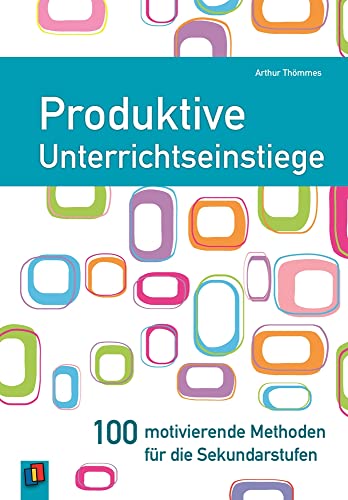 Produktive Unterrichtseinstiege: 100 motivierende Methoden für die Sekundarstufen von Verlag An Der Ruhr