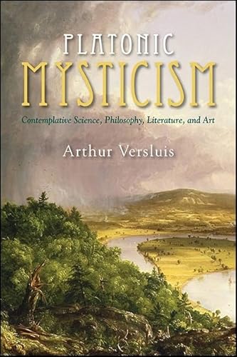 Platonic Mysticism: Contemplative Science, Philosophy, Literature, and Art (SUNY series in Western Esoteric Traditions) von State University of New York Press