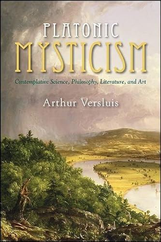 Platonic Mysticism: Contemplative Science, Philosophy, Literature, and Art (SUNY series in Western Esoteric Traditions)