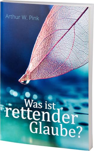 Was ist rettender Glaube? von Betanien Verlag