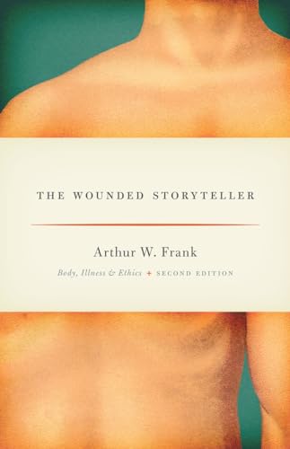 The Wounded Storyteller: Body, Illness, and Ethics, Second Edition (Emersion: Emergent Village resources for communities of faith) von University of Chicago Press