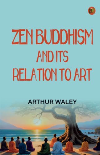 Zen Buddhism and Its Relation to Art von Zinc Read