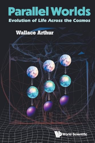PARALLEL WORLDS: EVOLUTION OF LIFE ACROSS THE COSMOS von World Scientific