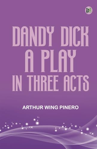 Dandy Dick A Play in Three Acts von Zinc Read