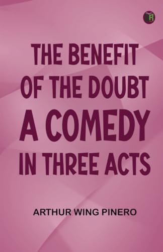 The Benefit of the Doubt; a Comedy in Three Acts von Zinc Read