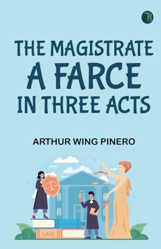 The Magistrate A Farce in Three Acts von Zinc Read