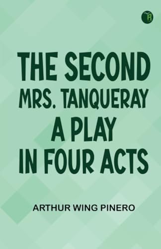 The Second Mrs. Tanqueray A Play in Four Acts von Zinc Read