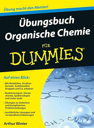 Übungsbuch Organische Chemie für Dummies: Übung macht den Meister!. Auf einen Blick: Moleküle, Atome, Spektroskopie und Co. Übungen zu einfachen und ... Lösungen und verständliche Erklärungen