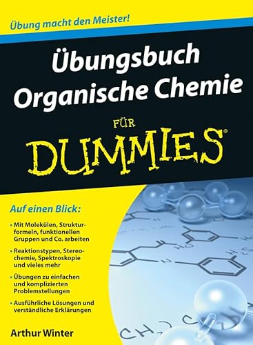 Übungsbuch Organische Chemie für Dummies: Übung macht den Meister!. Auf einen Blick: Moleküle, Atome, Spektroskopie und Co. Übungen zu einfachen und ... Lösungen und verständliche Erklärungen Übungsbuch Organische Chemie für Dummies: Übung macht den Meister!. Auf einen Blick: Moleküle, Atome, Spektroskopie und Co. Übungen zu einfachen und ... Lösungen und verständliche Erklärungen