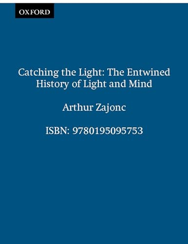 Catching the Light: The Entwined History of Light and Mind von Oxford University Press