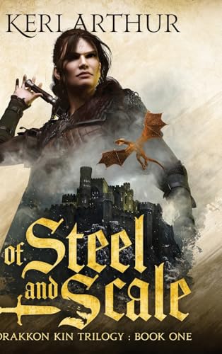 Of Steel and Scale (The Drakkon Kin Trilogy, Band 1) von Keri Arthur Pty, Limited