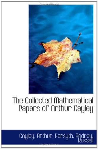 The Collected Mathematical Papers of Arthur Cayley