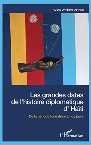 Les grandes dates de l'histoire diplomatique d'Haïti: De la période fondatrice à nos jours von L'HARMATTAN