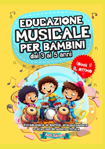 EDUCAZIONE MUSICALE PER BAMBINI - dai 3 ai 5 anni: Introduzione al battito, alla pulsazione e alla coordinazione ritmica von Independently published