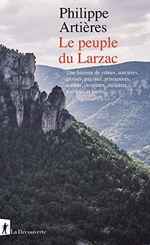 Le peuple du Larzac: Une histoire de crânes, sorcières, croisés, paysans, prisonniers, soldats, ouvrières, militants, touristes et brebis... von LA DECOUVERTE