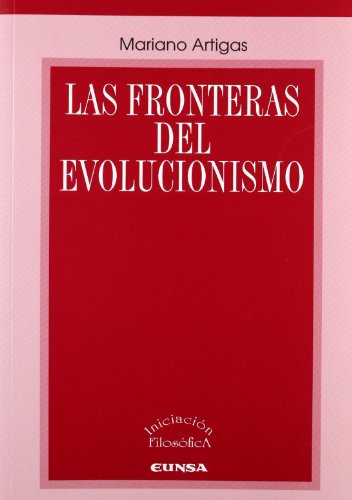 Las fronteras del evolucionismo (Iniciación filosófica) von EUNSA. EDICIONES UNIVERSIDAD DE NAVARRA, S.A.