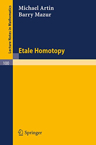 Etale Homotopy (Lecture Notes in Mathematics, 100, Band 100)