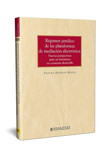 Régimen Jurídico de las plataformas de mediación electrónica: nuevas perspectivas para un fenómeno en constante desarrollo (Monografia) von Editorial Aranzadi