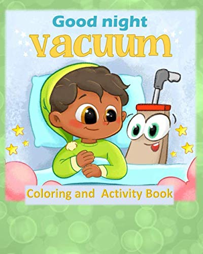 Goodnight Vacuum: Coloring and Activity Book: Over 80 pages of Alphabet Coloring , Activities, Letter Tracing, Connect the Dots and Much More... (Goodnight and Goodbye Series, Band 4)