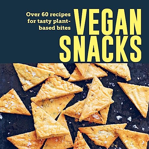 Vegan Snacks: Over 60 Recipes for Tasty Plant-Based Bites