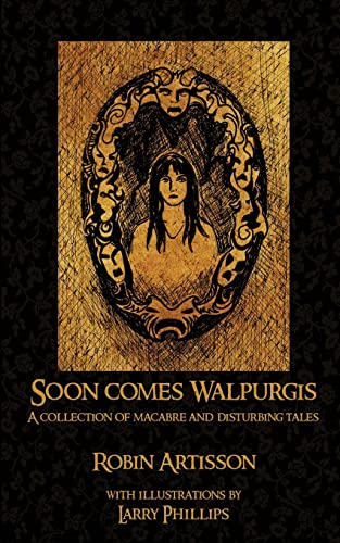 Soon Comes Walpurgis: A Collection of Macabre and Disturbing Tales von CREATESPACE