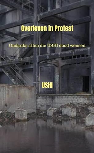 Overleven in Protest: Ondanks allen die USHI dood wensen von Bookmundo