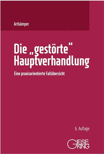 Die "gestörte" Hauptverhandlung: Eine praxisorientierte Fallübersicht