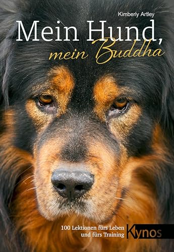 Mein Hund, mein Buddha: 100 Lektionen fürs Leben und fürs Training von Kynos Verlag