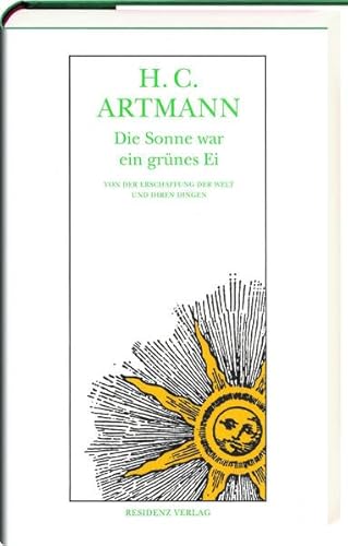 Die Sonne war ein grünes Ei: Von der Erschaffung der Welt und ihren Dingen