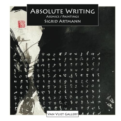 Absolute Writing: Asemics / Paintings (Van Vliet Gallery Catalog) von Independently published
