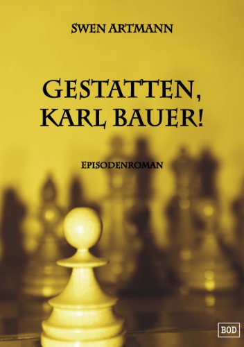 Gestatten, Karl Bauer!: Episodenroman Gestatten, Karl Bauer!: Episodenroman