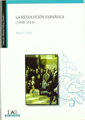 La revolución española (1808-1814) (Colección Historia Política y social, Band 1)