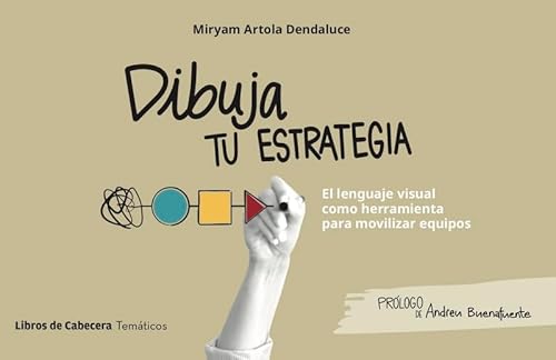 Dibuja tu estrategia: El lenguaje visual como herramienta para movilizar equipos (Temáticos) von Libros de Cabecera