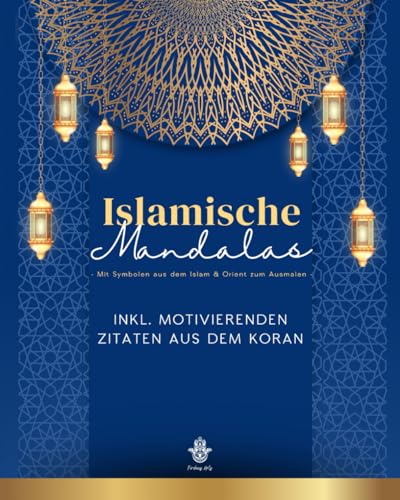 Islamische Mandalas - Motivierendes Malbuch mit Mustern und Symbolen aus dem Islam und Orient: Für Muslime zum Ramadan: inspirierende Koranverse mit ... Mandalas - Ausmalbücher aus dem Orient) von Independently published