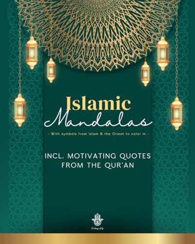 Mandala Coloring Book: Inspirational Quranic Verses and Symbolic Designs: Islamic Harmony: Mandalas and Quranic Verses for Mindful Coloring