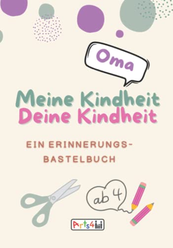 Meine Kindheit Deine Kindheit, Oma: Ein Erinnerungs-Bastelbuch zum Ausfüllen, Malen, Ausschneiden, Kleben und Verschenken
