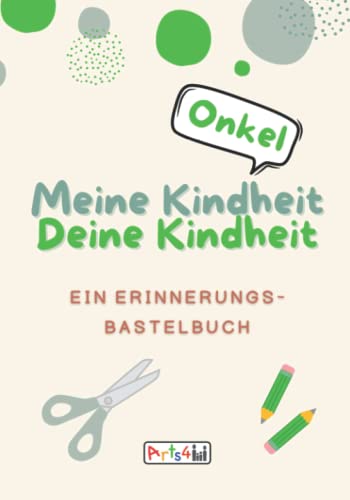 Meine Kindheit Deine Kindheit, Onkel: Ein Erinnerungs-Bastelbuch zum Ausfüllen, Malen, Ausschneiden, Kleben und Verschenken von Independently published